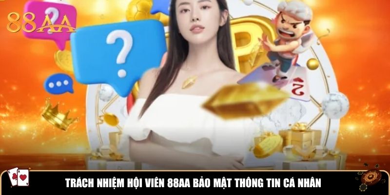 Trách nhiệm hội viên 88AA bảo mật thông tin cá nhân